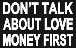 DON'T TALK ABOUT LOVE MONEY FIRST logo
