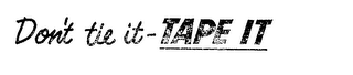 DON'T TIE IT-TAPE IT logo