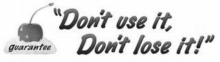 "DON'T USE IT, DON'T LOSE IT!" GUARANTEE logo