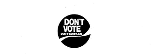DON'T VOTE, DON'T COMPLAIN logo