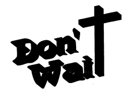 DON'T WAIT logo