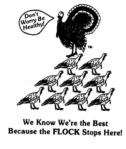 DON'T WORRY BE HEALTHY! WE KNOW WE'RE THE BEST BECAUSE THE FLOCK STOPS HERE! logo