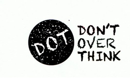 DOT DON'T OVER THINK logo