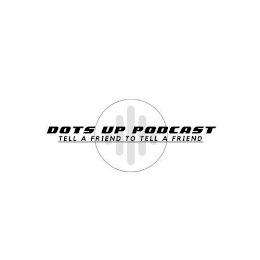 DOTS UP PODCAST TELL A FRIEND TO TELL A FRIEND logo