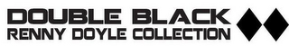 DOUBLE BLACK RENNY DOYLE COLLECTION logo