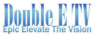DOUBLE E TV EPIC ELEVATE THE VISION logo