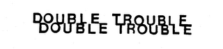 DOUBLE TROUBLE DOUBLE TROUBLE logo