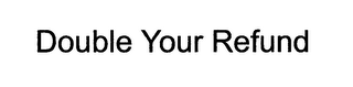 DOUBLE YOUR REFUND logo