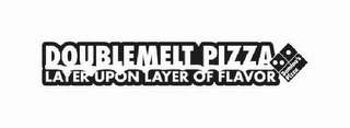 DOUBLEMELT PIZZA LAYER UPON LAYER OF FLAVOR DOMINO'S PIZZA logo