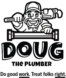 DOUG THE PLUMBER DO GOOD WORK. TREAT FOLKS RIGHT. logo