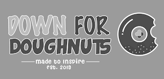 DOWN FOR DOUGHNUTS MADE TO INSPIRE EST. 2019 logo