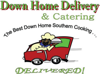 DOWN HOME DELIVERY & CATERING THE BEST DOWN HOME SOUTHERN COOKING... DELIVERED! logo