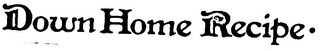 DOWN HOME RECIPE logo