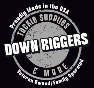 DOWN RIGGERS TACKLE SUPPLIES & MORE PROUDLY MADE IN THE USA VETERAN OWNED/FAMILY OPERATED logo