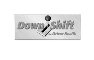 DOWN SHIFT FOR DRIVER HEALTH logo
