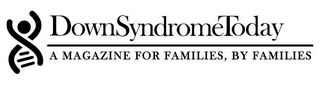 DOWN SYNDROME TODAY, A MAGAZINE FOR FAMILIES, BY FAMILIES logo