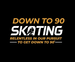 DOWN TO 90 SKATING, RELENTLESS IN OUR PURSUIT TO GET DOWN TO 90 logo