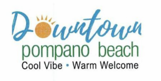 DOWNTOWN POMPANO BEACH COOL VIBE WARM WELCOME