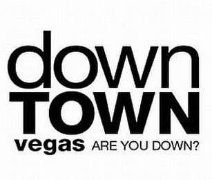 DOWNTOWN VEGAS ARE YOU DOWN? logo