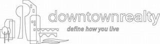 DOWNTOWNREALTY DEFINE HOW YOU LIVE logo