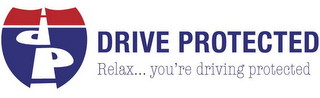 DP DRIVE PROTECTED RELAX...YOUR'RE DRIVING PROTECTED logo