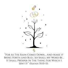 DP "FOR AS THE RAIN COMES DOWN...AND MAKE IT BRING FORTH AND BUD...SO SHALL MY WORD BE...IT SHALL PROSPER IN THE THING FOR WHICH I SENT IT" (ISAIAH 55:10-11). logo