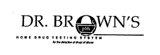 DR. BROWN'S PHH HOME DRUG TESTING SYSTEM FOR THE DETECTION OF DRUGS OF ABUSE logo