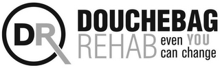 DR DOUCHEBAG REHAB EVEN YOU CAN CHANGE logo