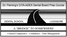 DR. FLEMING'S CITA-ADEX DENTAL BOARD PREP COURSE DENTAL SCHOOL LICENSURE A "BRIDGE" TO SOMEWHERE CLINICAL COMPETENCE-CONFIDENCE-TIME MANAGEMENT logo