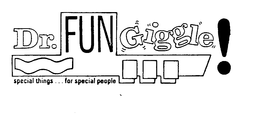 DR. FUN GIGGLE! SPECIAL THINGS...FOR SPECIAL PEOPLE logo