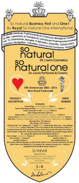 DR LIONIS: SO NATURAL BUSINESS FIRST AND ONE1 BY ROYAL SO NATURAL ONE INTERNATIONAL MEDICAL, PHARMACEUTICAL, CHEMICAL, BIOLOGICAL, NUTRITION & DIET, LABORATORY & THERAPEUTIC ADVANCED PHARMACOTECHNOLOGY ART, TV, INFORMATION, RANGERS, PUBLICATION, SCIENTIFIC, CONSTRUCTION, AVIATION, NAVIGATION, INDUSTRIAL, COMMERCIAL COMPANY PRODUCTS SO NATURAL DR. LIONIS COSMETICS, SO NATURAL ONE DR. LIONIS PARFUMES & CREAMS PRODUCT DESCRIPTION SERIES NUMBER 10TH ANNIVERSARY 2006 - 2016 NEW ROYAL TRADEMARK DIVISIONS LONDON BRIDGE, LONDON ENGLAND UK: DIVISION 1 THAMES RIVER BRIDGE (AMTRAK), NEW LONDON CONNECTICUT, USA: DIVISION 2 RUSSIA, SHEREMETIEV CASTLE, LENINGRAND: DIVISION 3, KHINGAN MOUNTAINS: DIVISION 4  BRIDGE OF WEIR (CROSSING POINT FOR THE RIVER GRYFFE), SCOTLAND UK: DIVISION 5 GRAND CANYON, RIVER VALLEY, COLORADO PLATEAU (PROTEROZOIC & PALEOZOIC STRATA), USA: DIVISION 6 RHINE RIVER, SWITZERLAND, LIECHTENSTEIN, AUSTRIA, GERMANY, FRANCE, NETHERLANDS, EUROPE: DIVISION 7 MISSISSIPPI RIVER, USA: DIVISION 8 MISSOURI RIVER, USA: DIVISION 9USS MISSOURI (BB - 63), ("MIGHTY MO" OR "BIG MO") SHE IS A UNITED STATES NAVY IOWA - CLASS BATTLESHIP (AIR CRAFT CARRIER), A GLORY OF WORLD WAR II. SHE IS NOW A MUSEUM SHIP AT PEARL HARBOR: DIVISION 10CONSTRUCTION DEVISED BY GOD'S GREATNESS: HIMALAYA, EVEREST, THE TOP PEAK OF THE PLANET, ASIA: DIVISION 11GREAT CREATIVE CONSTRUCTION, DEVISED BY THE HUMAN NOUS (MIND): THE PYRAMIDS IN EGYPT, MEXICO ETC., REMAIN STILL A MYSTERY ALL OVER THE WORLD: DIVISION 12 CITY LAS VEGAS, NEVADA USA: DIVISION 13, DOUNAVIS RIVER, EUROPE: DIVISION 14 CITY OF LONDON, UK: DIVISION 15, CANADA: DIVISION 16 AUSTRALIA: DIVISION 17, NEW ZEALAND: DIVISION 18 ALL COUNTRIES: AFTER THE BIG BANG, ON EARTH, THE LIVE PLANET OF GOD'S TREASURES & WONDERS, THE WATER (LAKES, RIVERS, SEAS (FISHING) ETC.), AIR (OXYGEN), FIRE, ENERGY (VOLCANOES) ETC., CONTINUE & MAINTAIN THE WHOLE PLANET.: DIVISION 19 SO NATURALINTERNATIONAL LABORATORY EXPERIENCE 1949 - 1962, SCIENTIFIC & ART WORK WITH TOP CHEMISTS & PHARMACISTS SINCE 1963 & CONTINUE. BUSINESS SINCE 2006 & CONTINUE S-N  DR. SAVVAS J. LIONIS logo