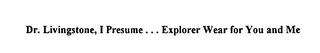 DR. LIVINGSTONE, I PRESUME...EXPLORER WEAR FOR YOU AND ME