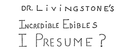 DR. LIVINGSTONE'S INCREDIBLE EDIBLES I PRESUME? logo