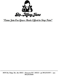 DR. MARY JANE "COME JOIN OUR GRASS ROOTS EFFFORT TO STOP PAIN" logo