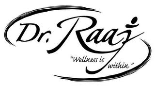 DR. RAAJ "WELLNESS IS WITHIN" logo