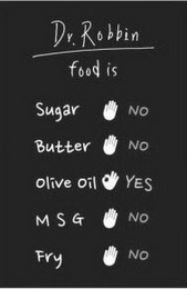 DR. ROBBIN FOOD IS SUGAR NO BUTTER NO OLIVE OIL YES MSG NO FRY NO logo
