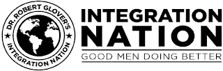 DR. ROBERT GLOVER'S INTEGRATION NATION INTEGRATION NATION GOOD MEN DOING BETTER logo