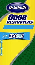 DR. SCHOLL'S ODOR DESTROYERS WITH 3X TRIPLE ACTION SYSTEM X X X logo
