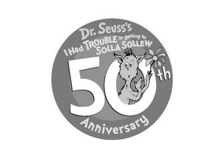 DR. SEUSS'S I HAD TROUBLE IN GETTING TO SOLLA SOLLEW 50TH ANNIVERSARY logo