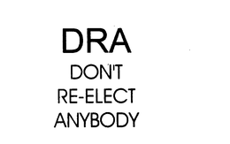 DRA DON'T RE-ELECT ANYBODY logo