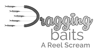 DRAGGING BAITS. A REEL SCREAM logo