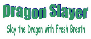 DRAGON SLAYER SLAY THE DRAGON WITH FRESH BREATH logo