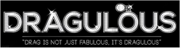 DRAGULOUS "DRAG IS NOT JUST FABULOUS, IT'S DRAGULOUS" logo