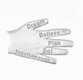 DREAM BELIEVE PLAN DO! YAGOTTAWANNIT logo