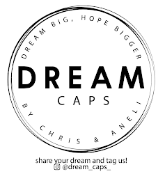 DREAM CAPS DREAM BIG, HOPE BIGGER BY CHRIS & ANELI SHARE YOUR DREAM AND TAG US! @DREAM_CAPS_ logo