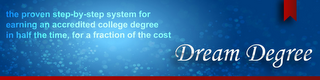 DREAM DEGREE THE PROVEN STEP-BY-STEP SYSTEM FOR EARNING AN ACCREDITED COLLEGE DEGREE IN HALF THE TIME, FOR A FRACTION OF THE COST logo