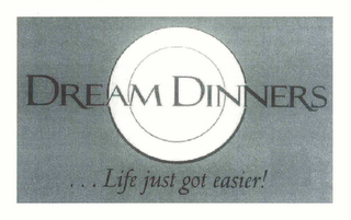 DREAM DINNERS . . . LIFE JUST GOT EASIER! logo