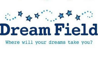 DREAM FIELD WHERE WILL YOUR DREAMS TAKE YOU? logo