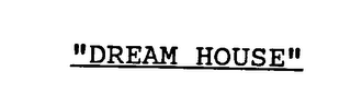 "DREAM HOUSE"