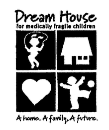 DREAM HOUSE FOR MEDICALLY FRAGILE CHILDREN A HOME. A FAMILY. A FUTURE. logo
